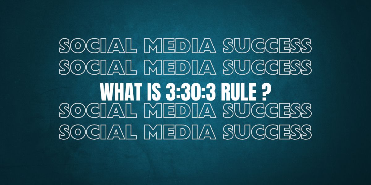 How 3:30:3 rule works for Social Media success?